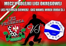 MECZ V KOLEJKI LIGI OKRĘGOWEJ LKS PRZEMSZA SIEWIERZ - GKS WAWEL WIREK RUDA ŚLĄSKA